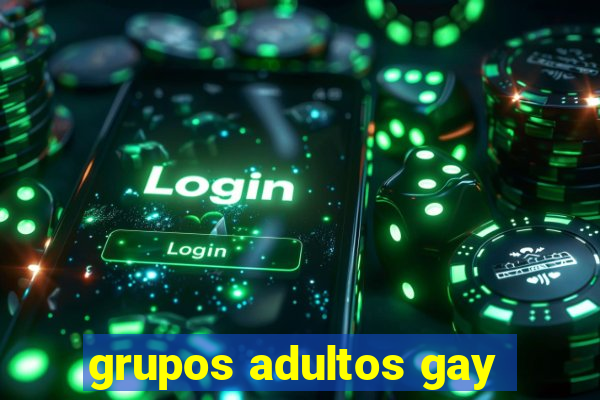 grupos adultos gay